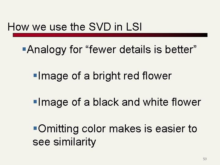 How we use the SVD in LSI §Analogy for “fewer details is better” §Image