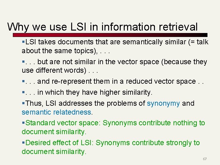 Why we use LSI in information retrieval §LSI takes documents that are semantically similar