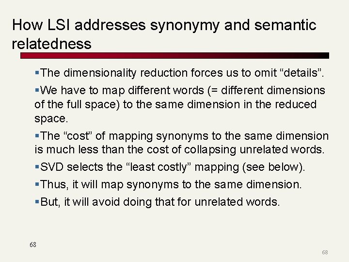 How LSI addresses synonymy and semantic relatedness §The dimensionality reduction forces us to omit