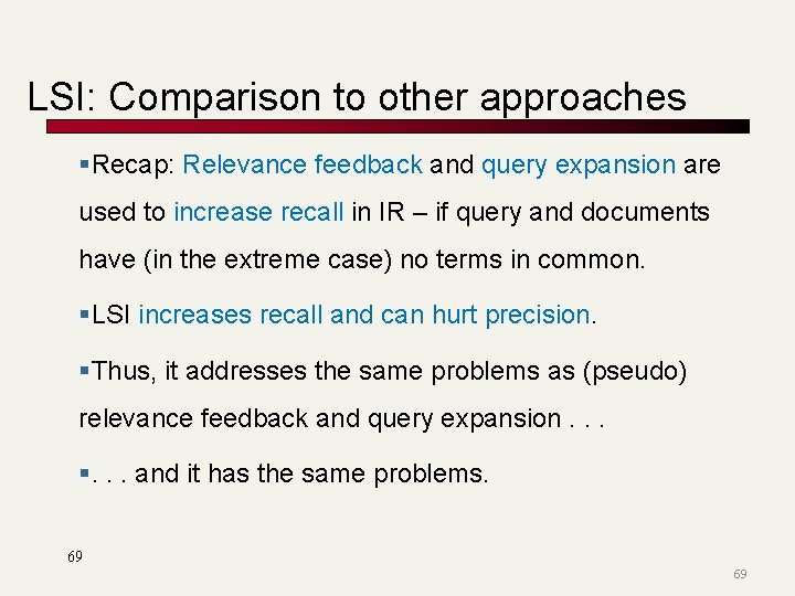 LSI: Comparison to other approaches §Recap: Relevance feedback and query expansion are used to