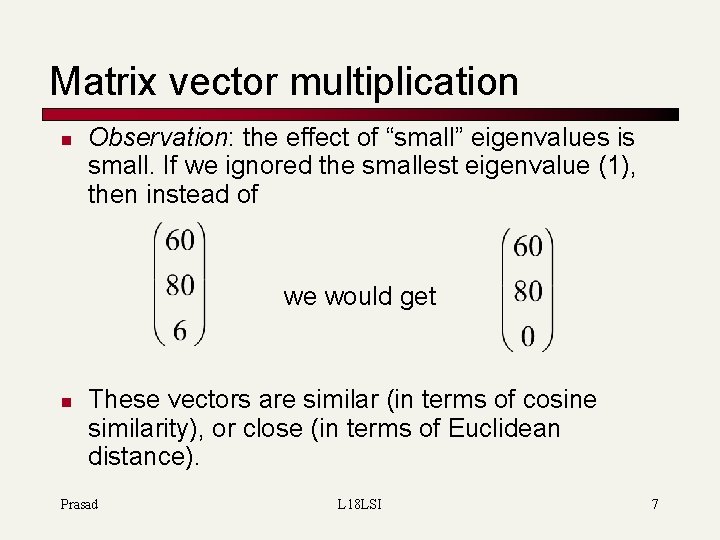 Matrix vector multiplication n Observation: the effect of “small” eigenvalues is small. If we
