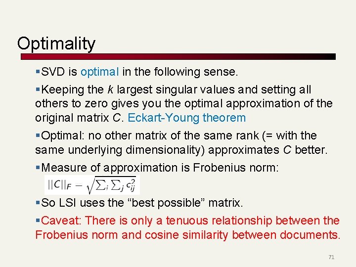Optimality §SVD is optimal in the following sense. §Keeping the k largest singular values