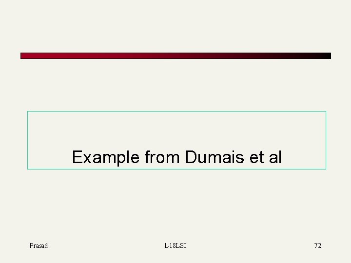 Example from Dumais et al Prasad L 18 LSI 72 