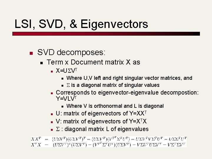 LSI, SVD, & Eigenvectors n SVD decomposes: n Term x Document matrix X as