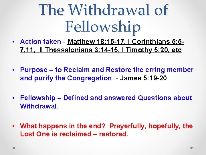 The Withdrawal of Fellowship • Action taken - Matthew 18: 15 -17, I Corinthians