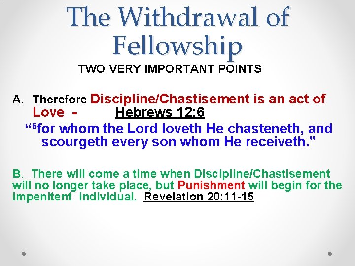 The Withdrawal of Fellowship TWO VERY IMPORTANT POINTS A. Therefore Discipline/Chastisement is an act