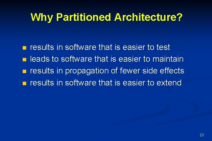 Why Partitioned Architecture? n n results in software that is easier to test leads
