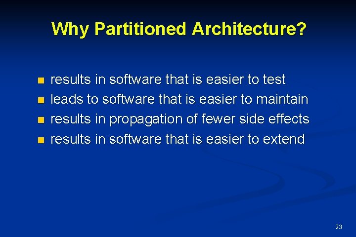 Why Partitioned Architecture? n n results in software that is easier to test leads Why Partitioned Architecture? n n results in software that is easier to test leads