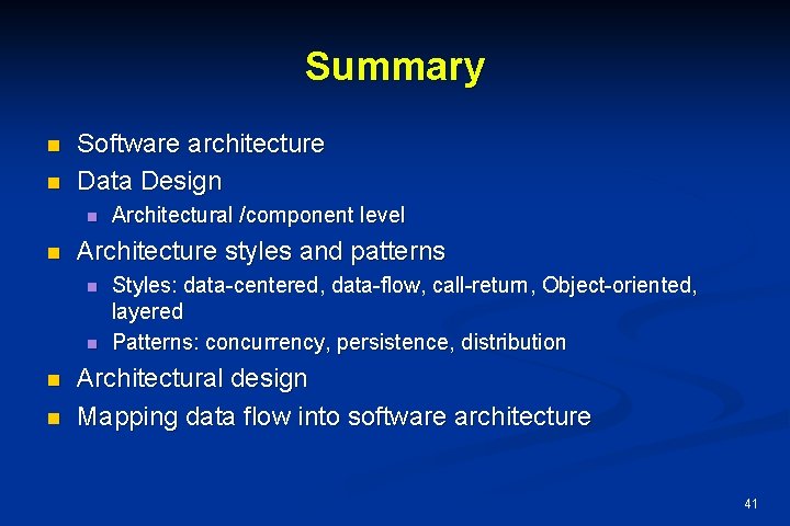 Summary n n Software architecture Data Design n n Architecture styles and patterns n