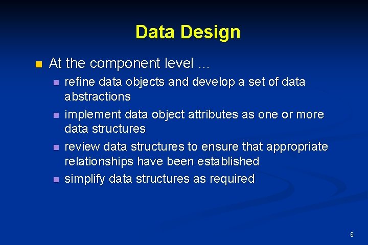 Data Design n At the component level … n n refine data objects and