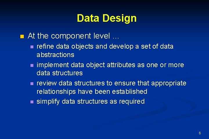 Data Design n At the component level … n n refine data objects and Data Design n At the component level … n n refine data objects and