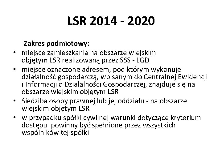 LSR 2014 - 2020 • • Zakres podmiotowy: miejsce zamieszkania na obszarze wiejskim objętym