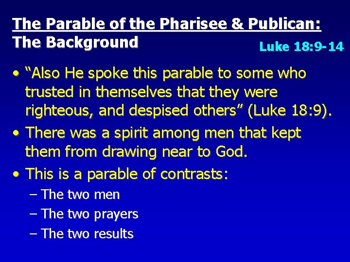 The Parable of the Pharisee & Publican: The Background Luke 18: 9 -14 •