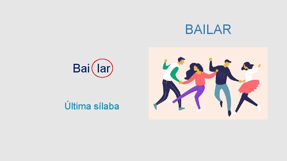 BAILAR Bai lar Última sílaba 