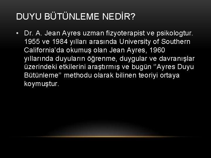 DUYU BÜTÜNLEME NEDİR? • Dr. A. Jean Ayres uzman fizyoterapist ve psikologtur. 1955 ve