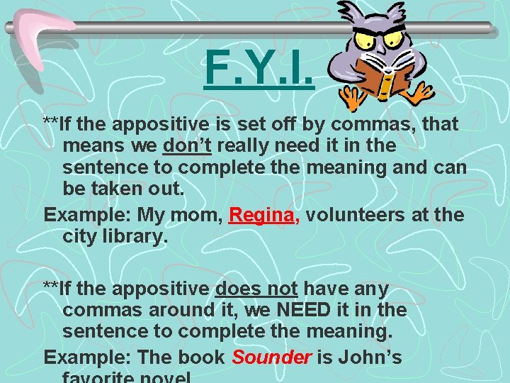 F. Y. I. **If the appositive is set off by commas, that means we F. Y. I. **If the appositive is set off by commas, that means we