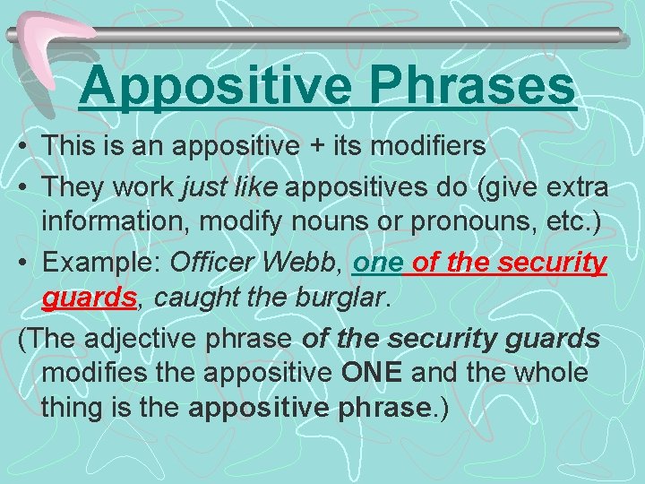 Appositive Phrases • This is an appositive + its modifiers • They work just Appositive Phrases • This is an appositive + its modifiers • They work just
