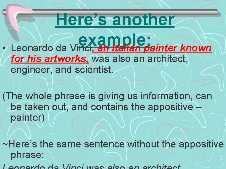 Here’s another example: • Leonardo da Vinci, an Italian painter known for his artworks, Here’s another example: • Leonardo da Vinci, an Italian painter known for his artworks,