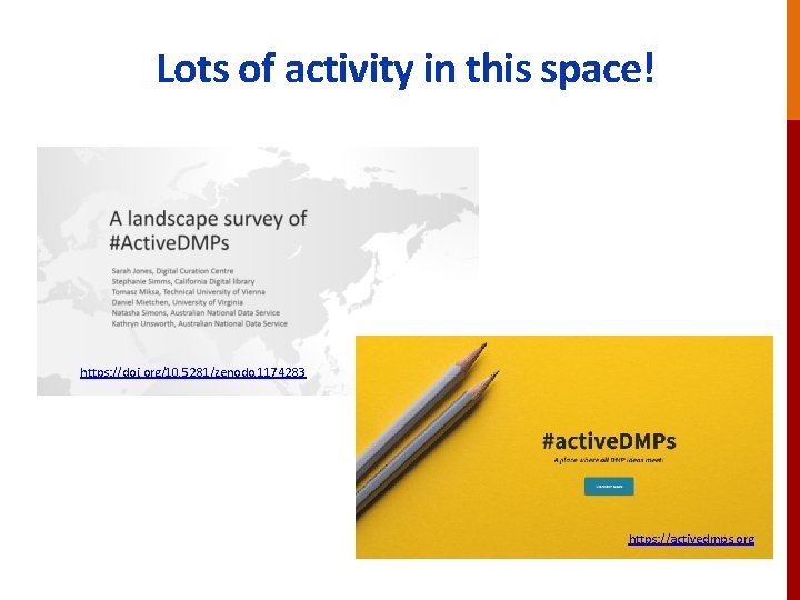 Lots of activity in this space! https: //doi. org/10. 5281/zenodo. 1174283 https: //activedmps. org