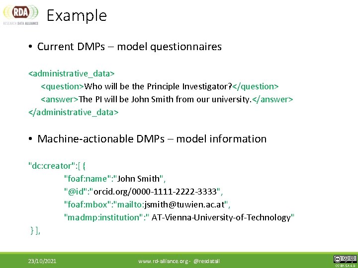Example • Current DMPs – model questionnaires <administrative_data> <question>Who will be the Principle Investigator?