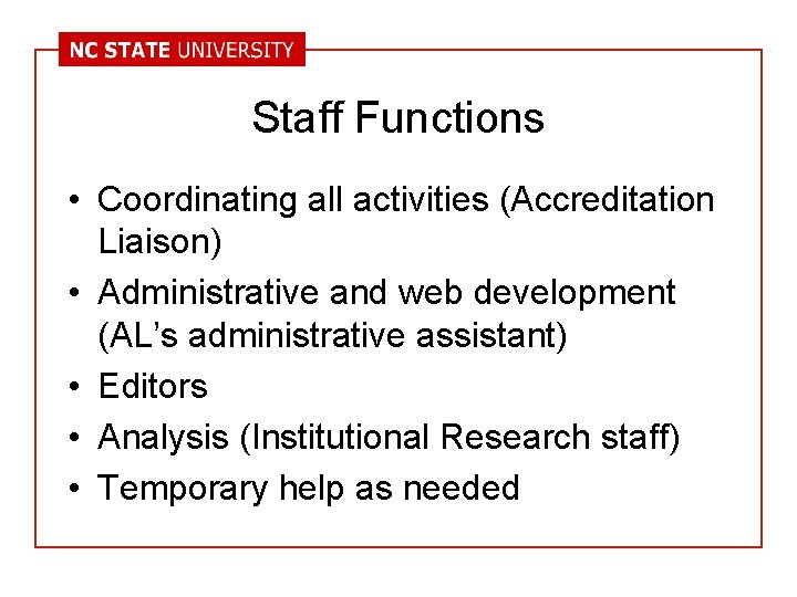 Staff Functions • Coordinating all activities (Accreditation Liaison) • Administrative and web development (AL’s