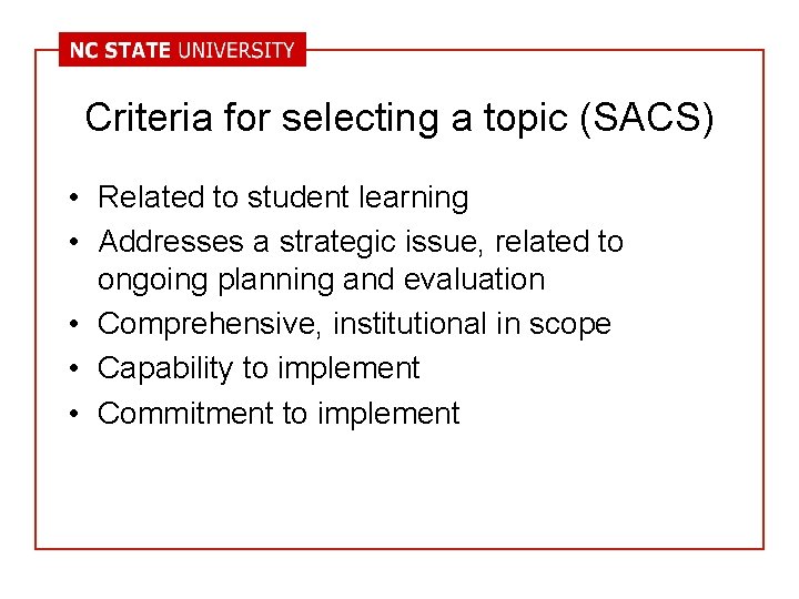 Criteria for selecting a topic (SACS) • Related to student learning • Addresses a