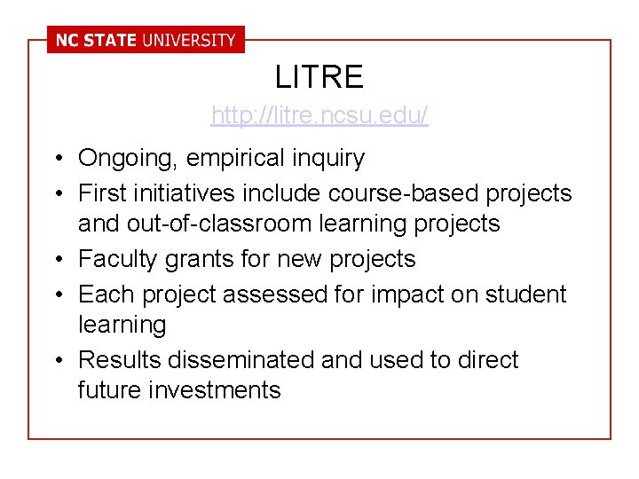 LITRE http: //litre. ncsu. edu/ • Ongoing, empirical inquiry • First initiatives include course-based