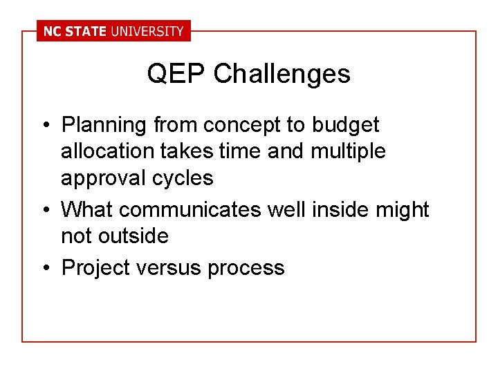 QEP Challenges • Planning from concept to budget allocation takes time and multiple approval