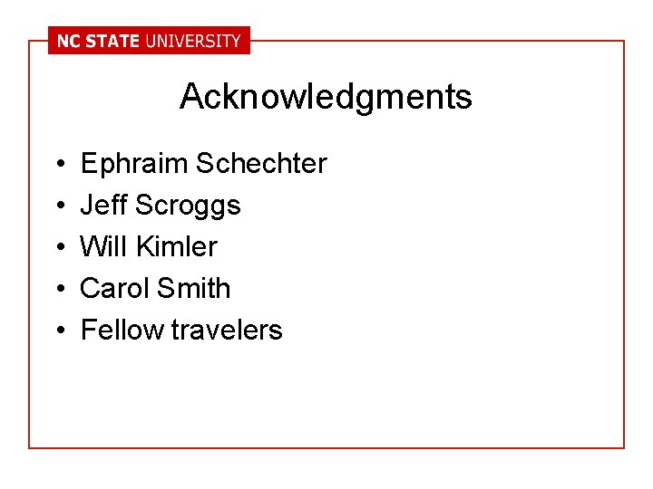 Acknowledgments • • • Ephraim Schechter Jeff Scroggs Will Kimler Carol Smith Fellow travelers