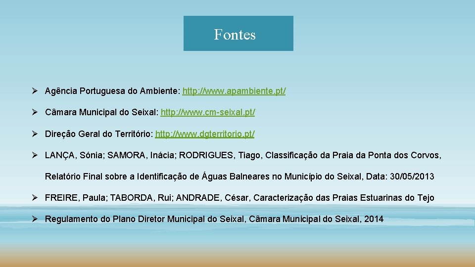 Fontes Ø Agência Portuguesa do Ambiente: http: //www. apambiente. pt/ Ø Câmara Municipal do