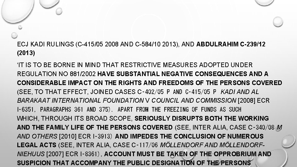 ECJ KADI RULINGS (C-415/05 2008 AND C-584/10 2013), AND ABDULRAHIM C-239/12 (2013) ‘IT IS