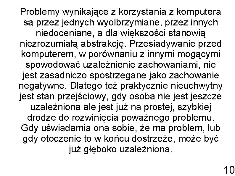 Problemy wynikające z korzystania z komputera są przez jednych wyolbrzymiane, przez innych niedoceniane, a