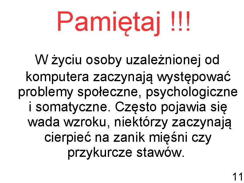 Pamiętaj !!! W życiu osoby uzależnionej od komputera zaczynają występować problemy społeczne, psychologiczne i