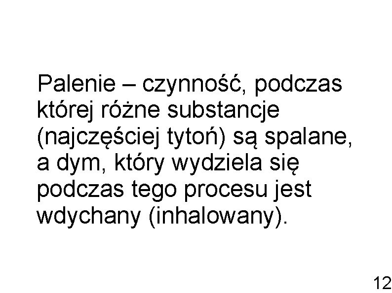 Palenie – czynność, podczas której różne substancje (najczęściej tytoń) są spalane, a dym, który