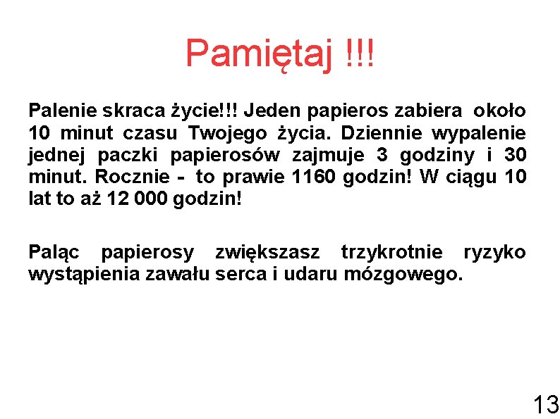 Pamiętaj !!! Palenie skraca życie!!! Jeden papieros zabiera około 10 minut czasu Twojego życia.