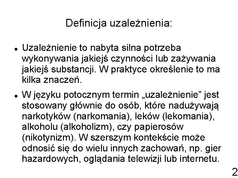 Definicja uzależnienia: Uzależnienie to nabyta silna potrzeba wykonywania jakiejś czynności lub zażywania jakiejś substancji.