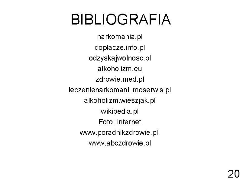 BIBLIOGRAFIA narkomania. pl doplacze. info. pl odzyskajwolnosc. pl alkoholizm. eu zdrowie. med. pl leczenienarkomanii.