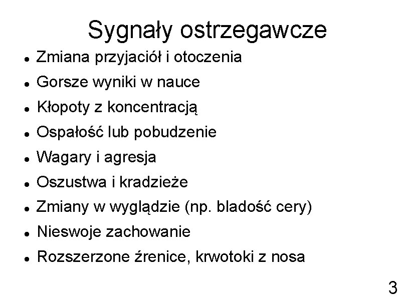 Sygnały ostrzegawcze Zmiana przyjaciół i otoczenia Gorsze wyniki w nauce Kłopoty z koncentracją Ospałość