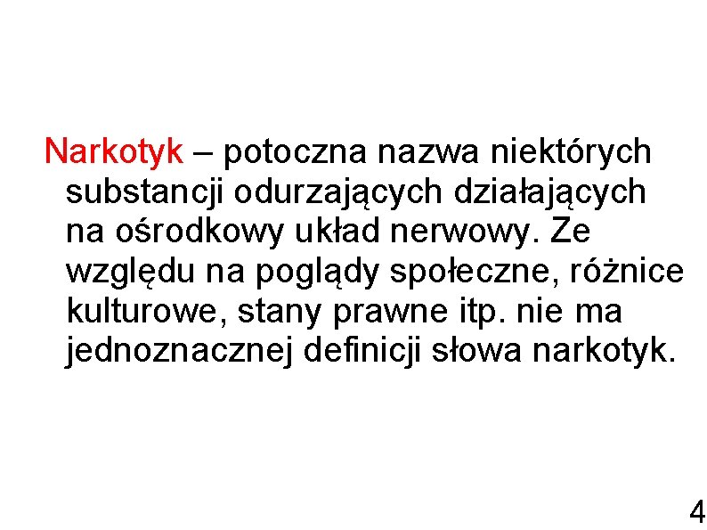 Narkotyk – potoczna nazwa niektórych substancji odurzających działających na ośrodkowy układ nerwowy. Ze względu