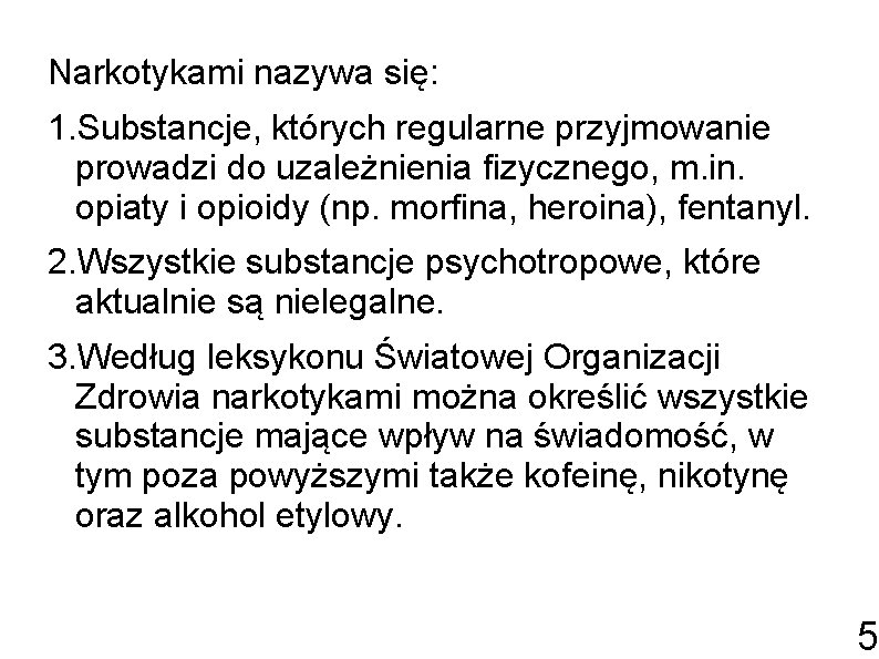 Narkotykami nazywa się: 1. Substancje, których regularne przyjmowanie prowadzi do uzależnienia fizycznego, m. in.