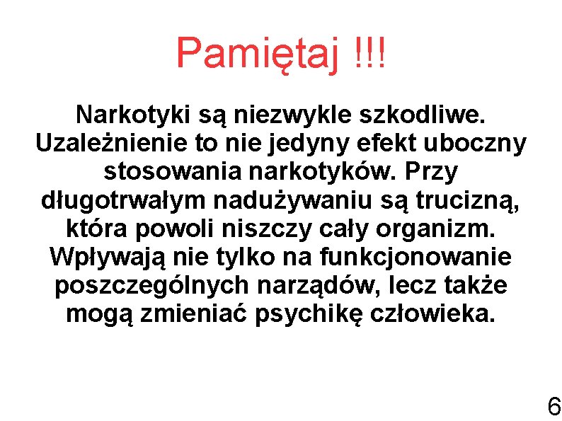 Pamiętaj !!! Narkotyki są niezwykle szkodliwe. Uzależnienie to nie jedyny efekt uboczny stosowania narkotyków.