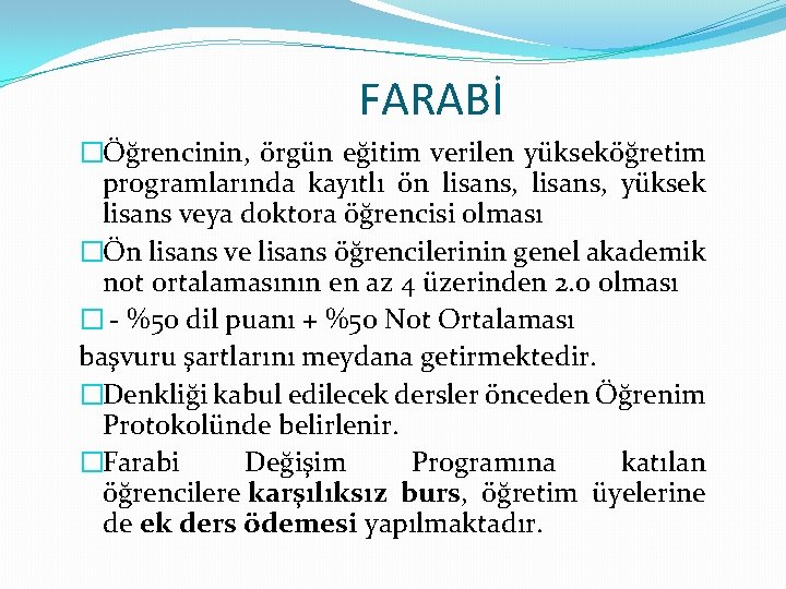 FARABİ �Öğrencinin, örgün eğitim verilen yükseköğretim programlarında kayıtlı ön lisans, yüksek lisans veya doktora