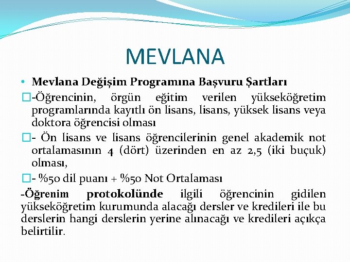 MEVLANA • Mevlana Değişim Programına Başvuru Şartları �-Öğrencinin, örgün eğitim verilen yükseköğretim programlarında kayıtlı