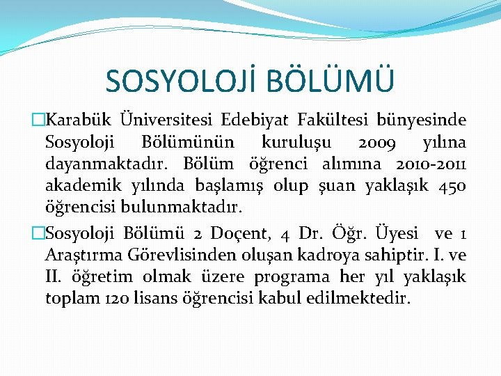 SOSYOLOJİ BÖLÜMÜ �Karabük Üniversitesi Edebiyat Fakültesi bünyesinde Sosyoloji Bölümünün kuruluşu 2009 yılına dayanmaktadır. Bölüm