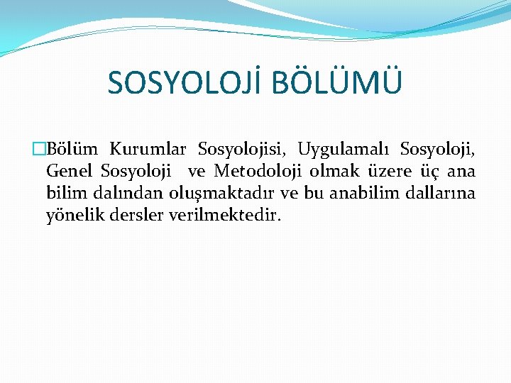 SOSYOLOJİ BÖLÜMÜ �Bölüm Kurumlar Sosyolojisi, Uygulamalı Sosyoloji, Genel Sosyoloji ve Metodoloji olmak üzere üç