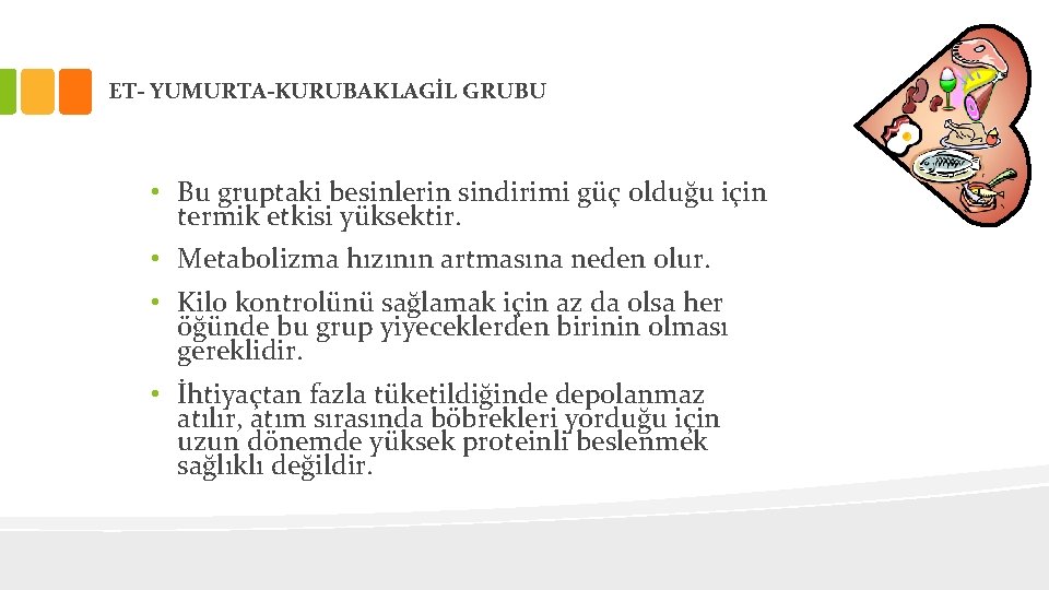 ET- YUMURTA-KURUBAKLAGİL GRUBU • Bu gruptaki besinlerin sindirimi güç olduğu için termik etkisi yüksektir.