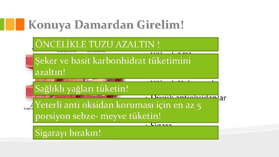 Konuya Damardan Girelim! ÖNCELİKLE TUZU AZALTIN ! • Yüksek LDL Şeker ve basit karbonhidrat