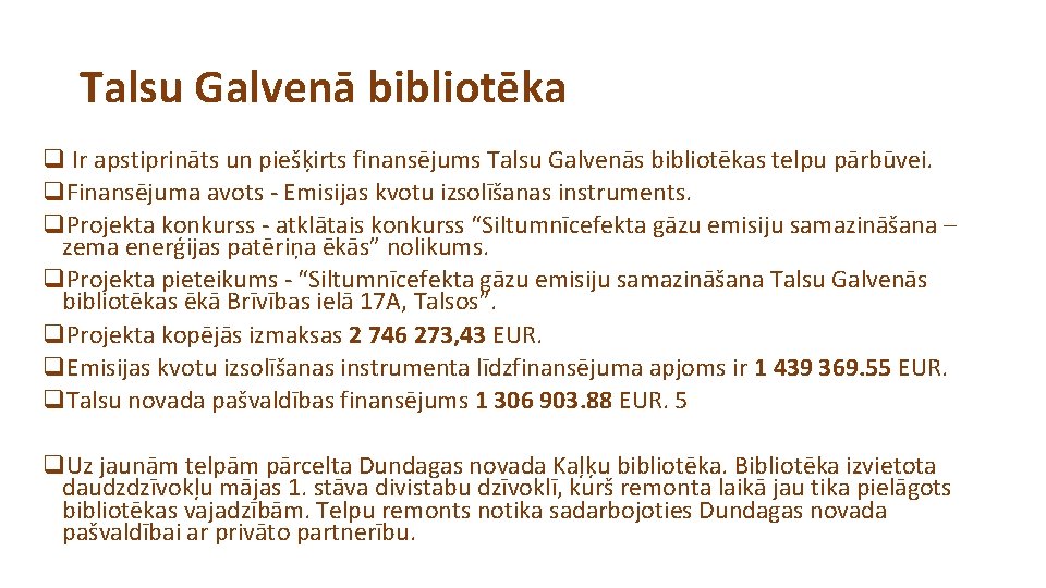 Talsu Galvenā bibliotēka q Ir apstiprināts un piešķirts finansējums Talsu Galvenās bibliotēkas telpu pārbūvei.