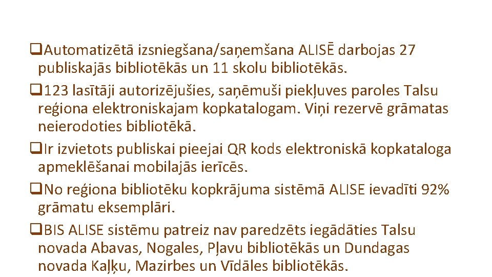 q. Automatizētā izsniegšana/saņemšana ALISĒ darbojas 27 publiskajās bibliotēkās un 11 skolu bibliotēkās. q 123