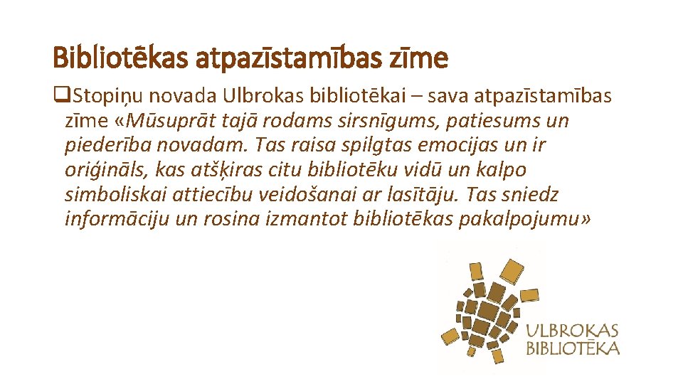 Bibliotēkas atpazīstamības zīme q. Stopiņu novada Ulbrokas bibliotēkai – sava atpazīstamības zīme «Mūsuprāt tajā